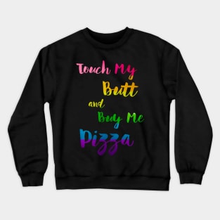 Touch My Butt And Buy Me Pizza LGBT Pride Crewneck Sweatshirt